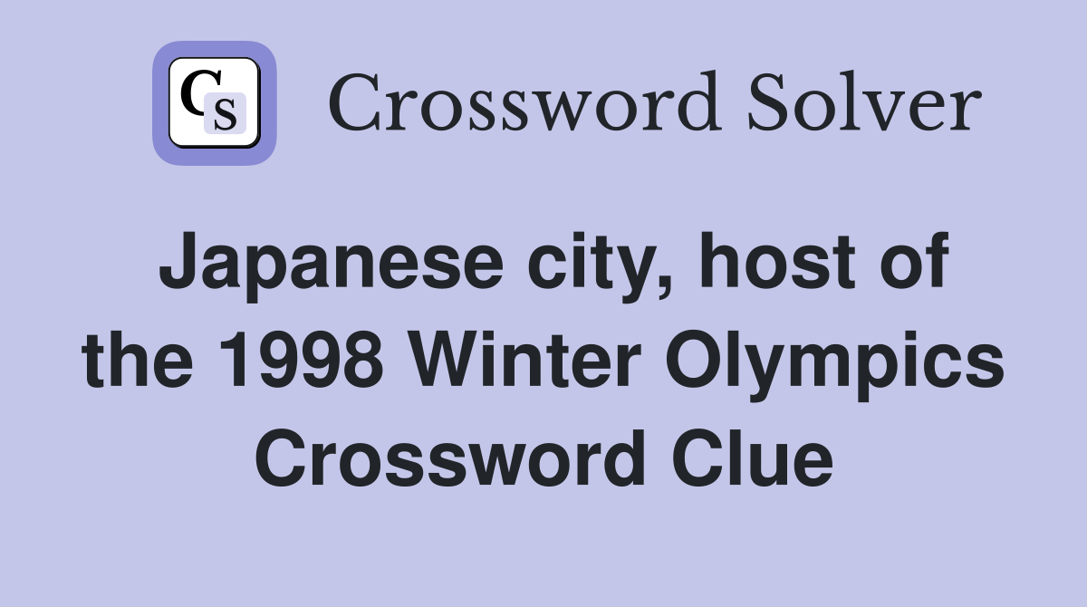 Japanese city, host of the 1998 Winter Olympics Crossword Clue