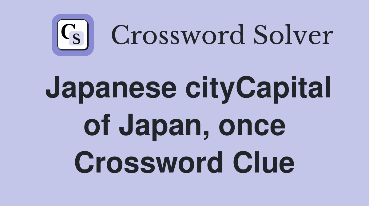 Japanese cityCapital of Japan, once Crossword Clue