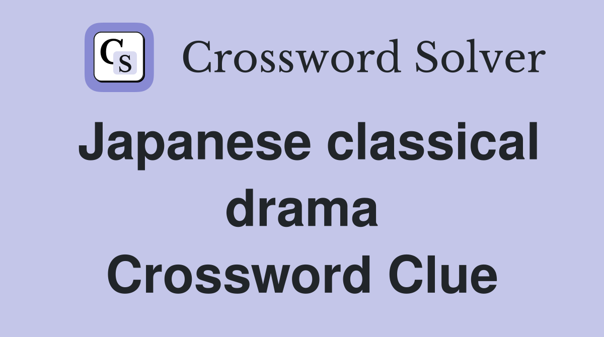 Japanese classical drama Crossword Clue