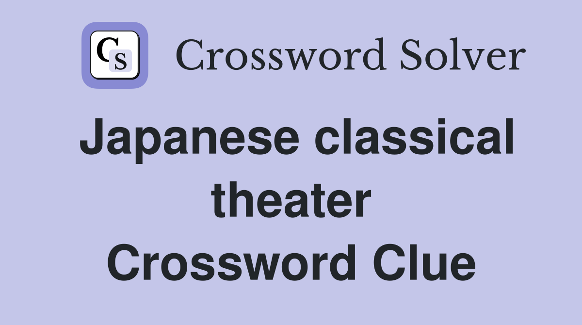 Japanese classical theater Crossword Clue
