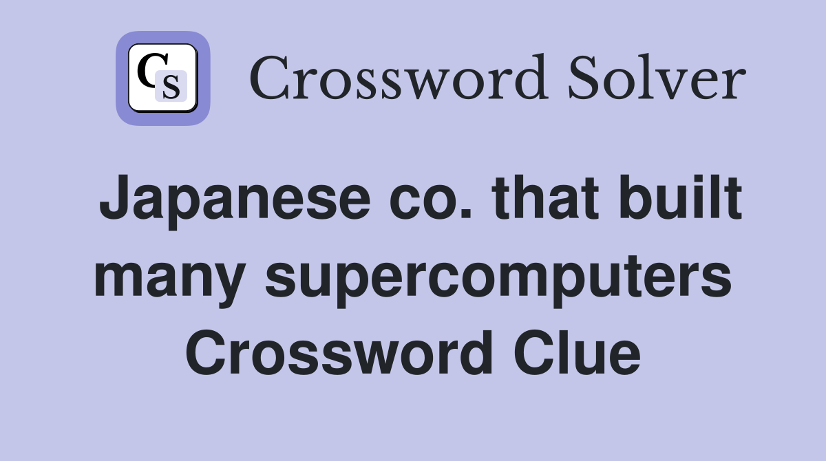 Japanese co. that built many supercomputers Crossword Clue