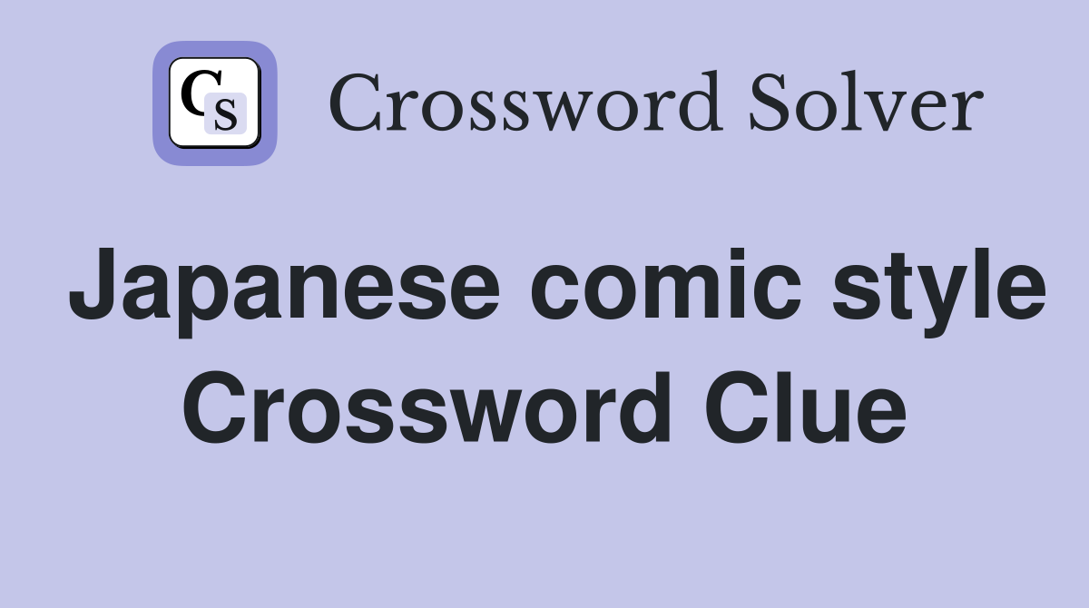 Japanese comic style Crossword Clue