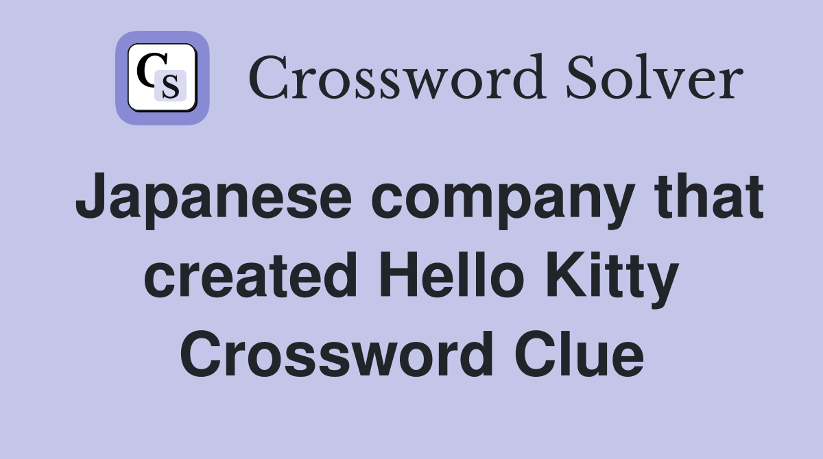 Japanese company that created Hello Kitty Crossword Clue