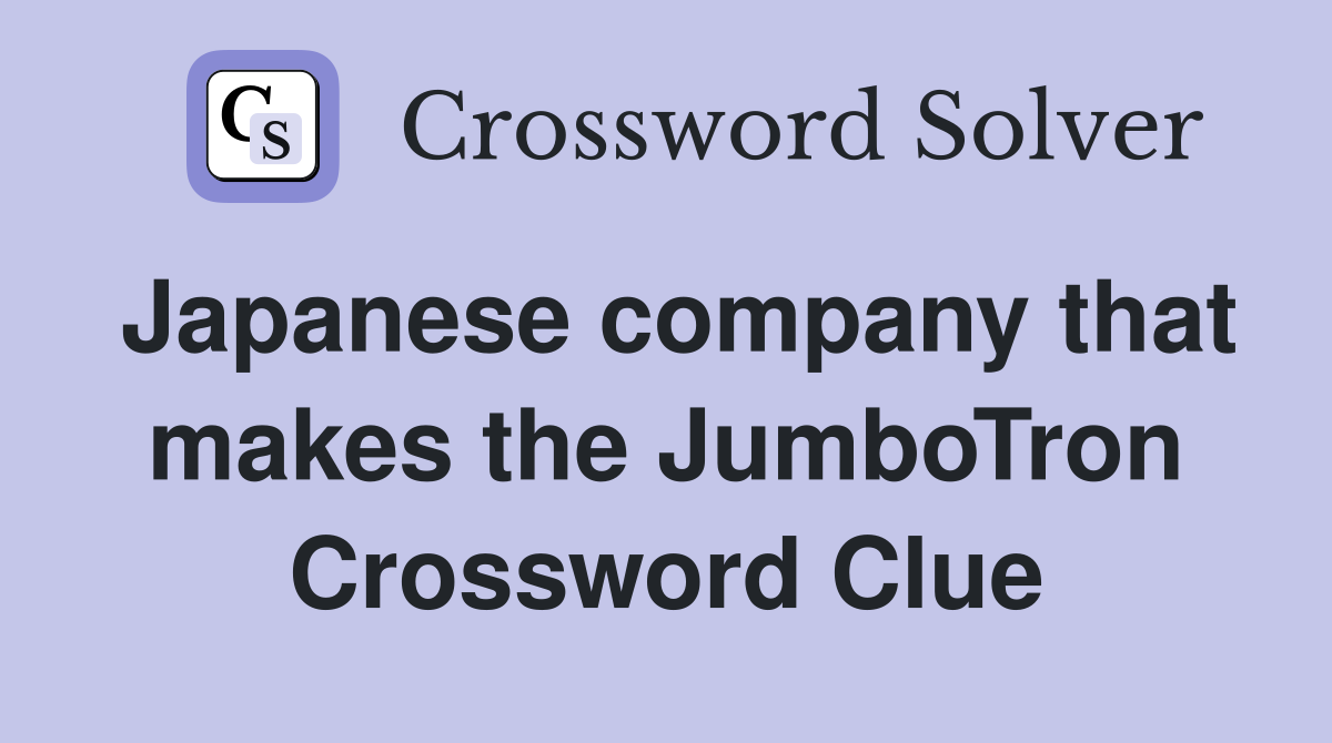 Japanese company that makes the JumboTron Crossword Clue