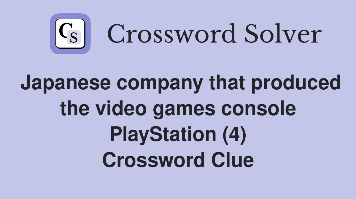 Japanese company that produced the video games console PlayStation (4) Crossword Clue