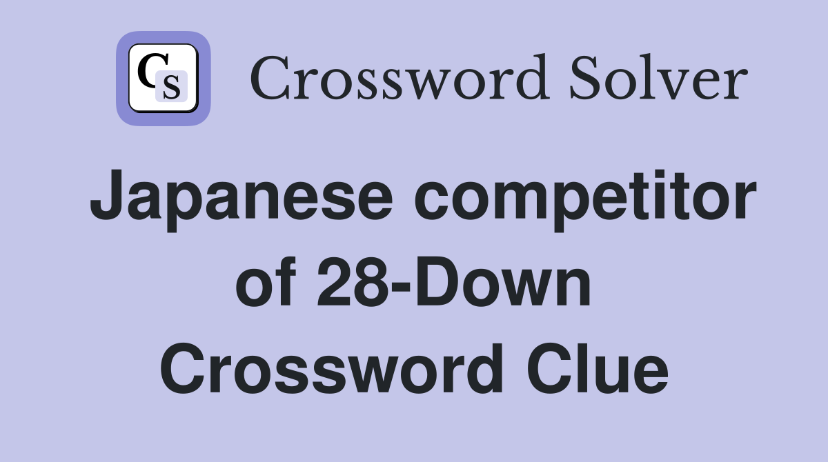 Japanese competitor of 28-Down Crossword Clue