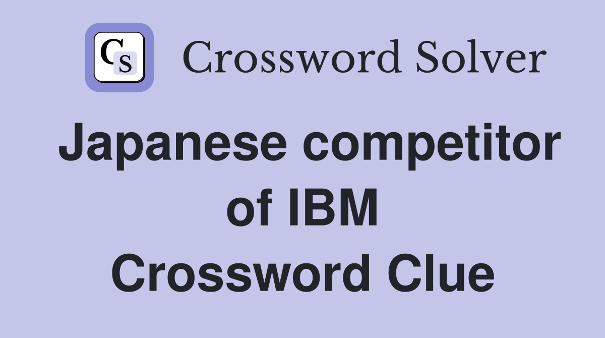 Japanese competitor of IBM Crossword Clue
