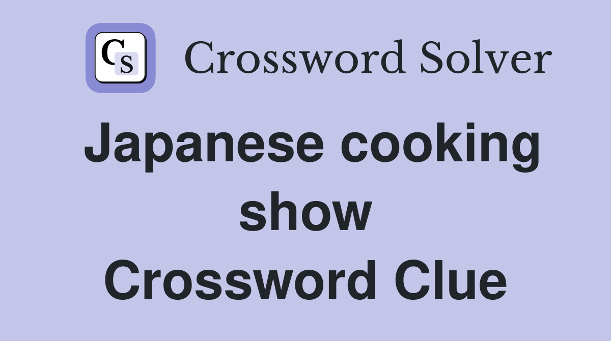 Japanese cooking show Crossword Clue