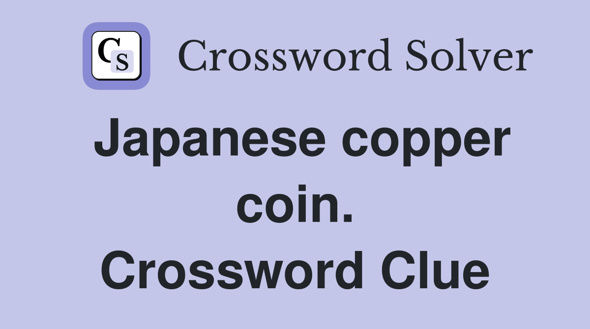 Japanese copper coin. Crossword Clue