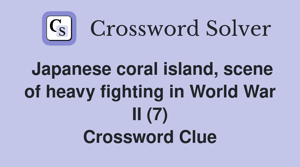 Japanese coral island, scene of heavy fighting in World War II (7) Crossword Clue