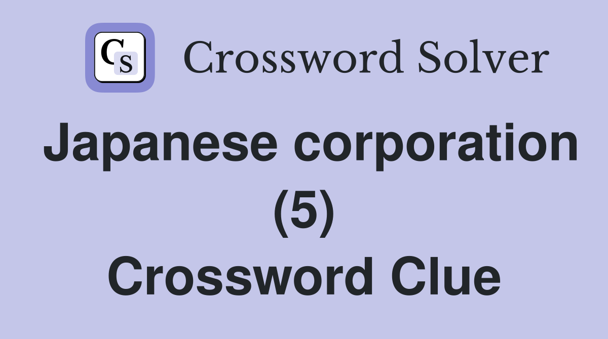 Japanese corporation (5) Crossword Clue