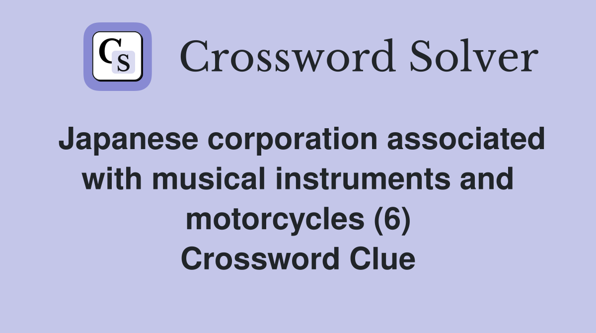 Japanese corporation associated with musical instruments and motorcycles (6) Crossword Clue