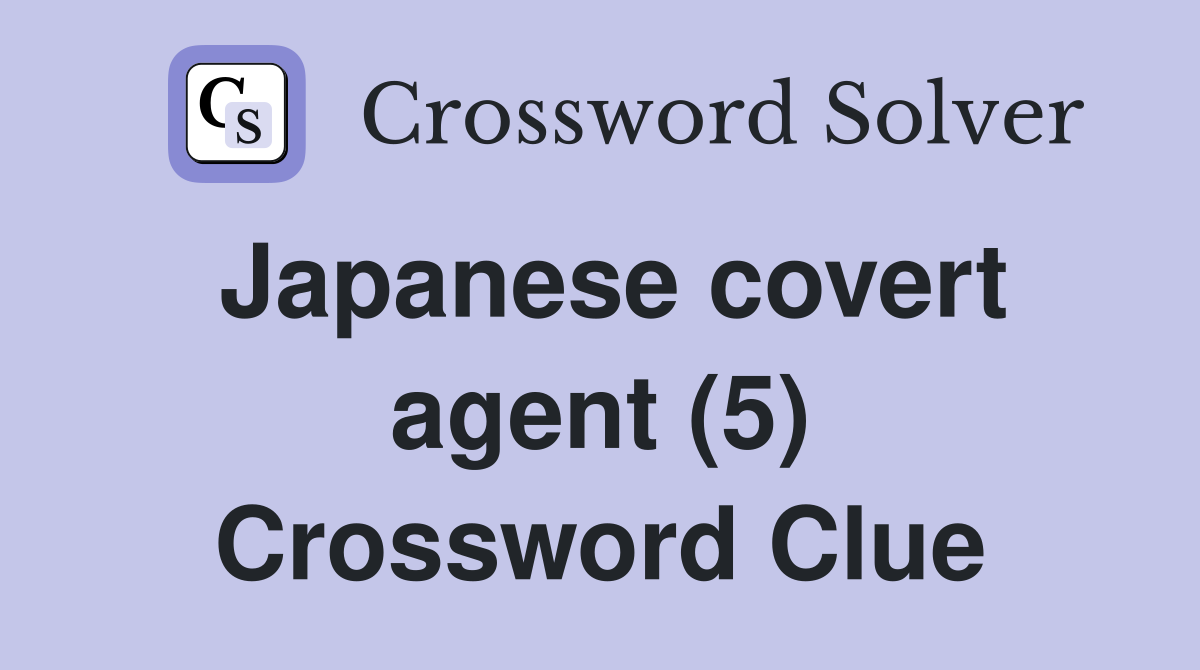 Japanese covert agent (5) Crossword Clue