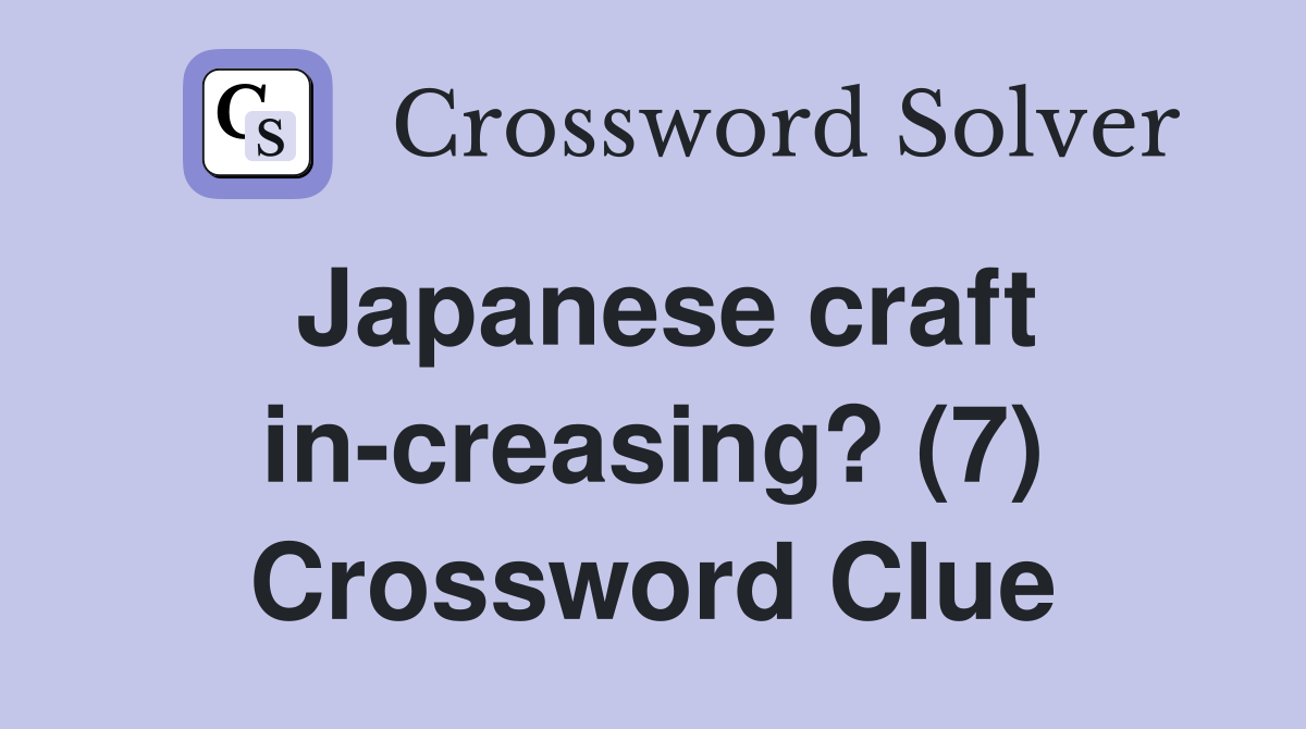 Japanese craft in-creasing? (7) Crossword Clue