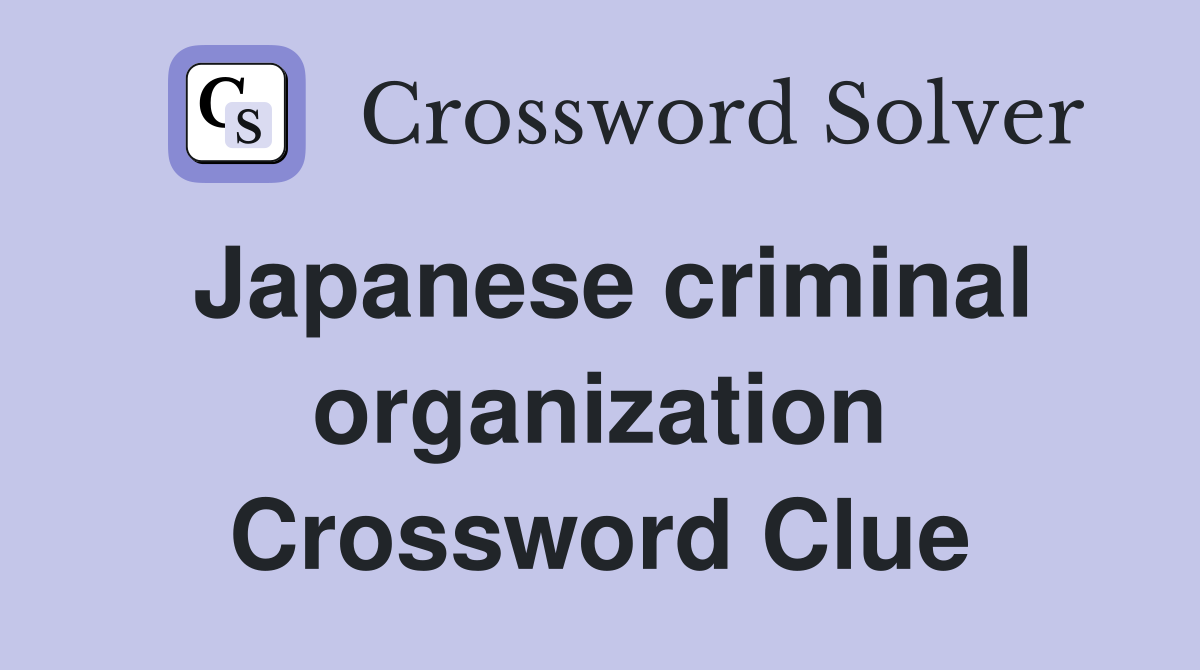 Japanese criminal organization Crossword Clue