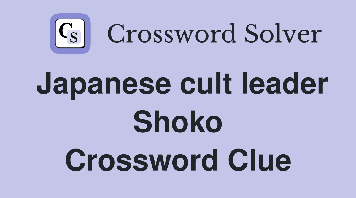Japanese cult leader Shoko Crossword Clue