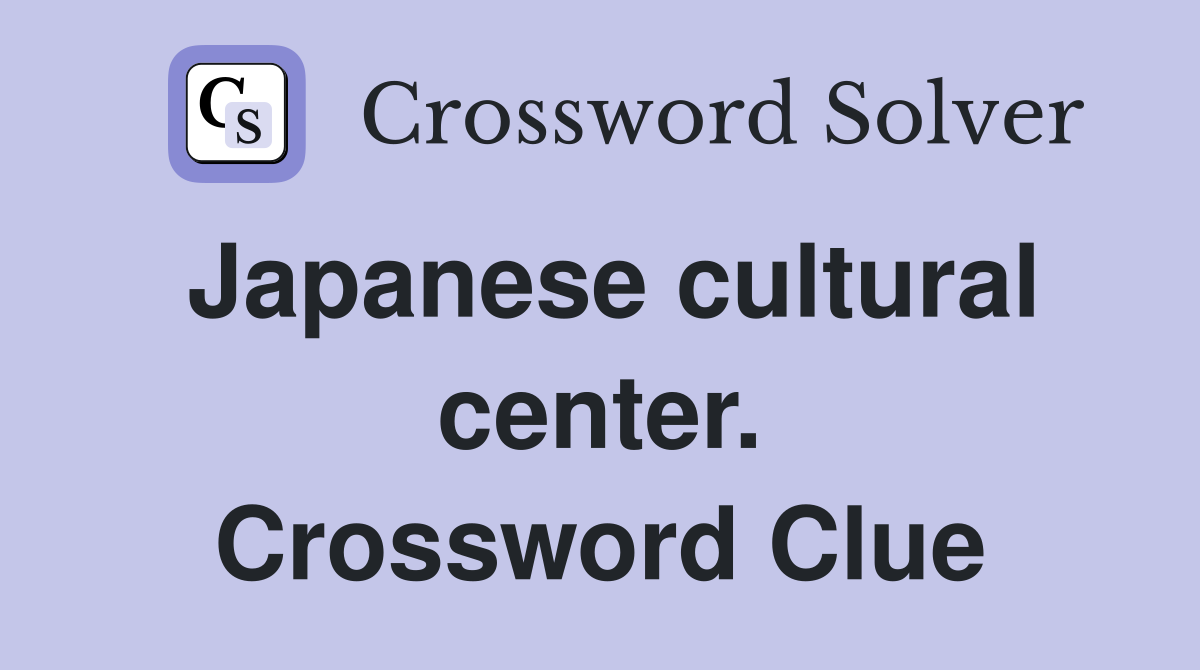 Japanese cultural center. Crossword Clue