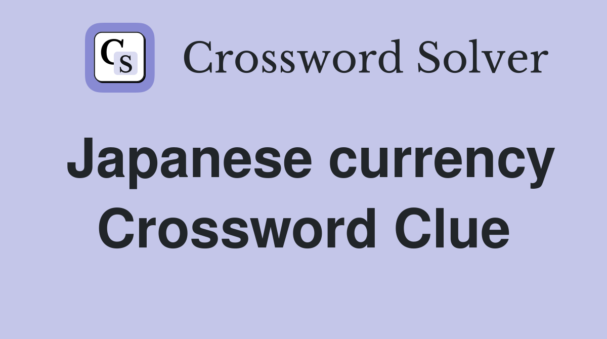 Japanese currency Crossword Clue
