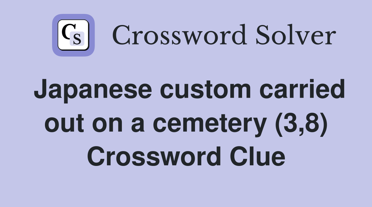 Japanese custom carried out on a cemetery (3,8) Crossword Clue