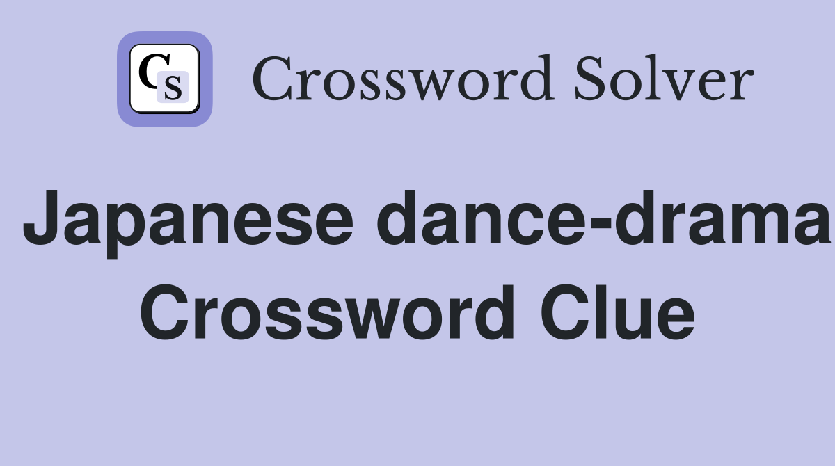 Japanese dance-drama Crossword Clue