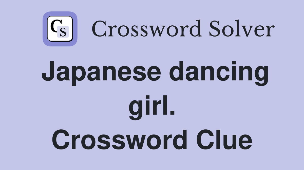 Japanese dancing girl. Crossword Clue