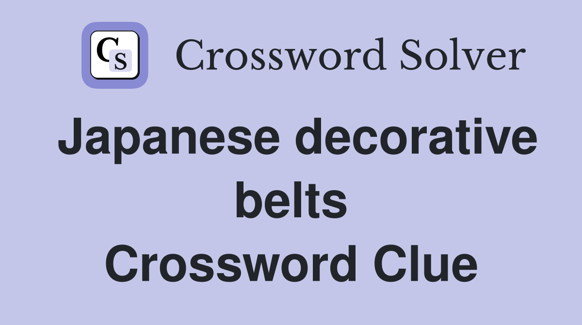 Japanese decorative belts Crossword Clue
