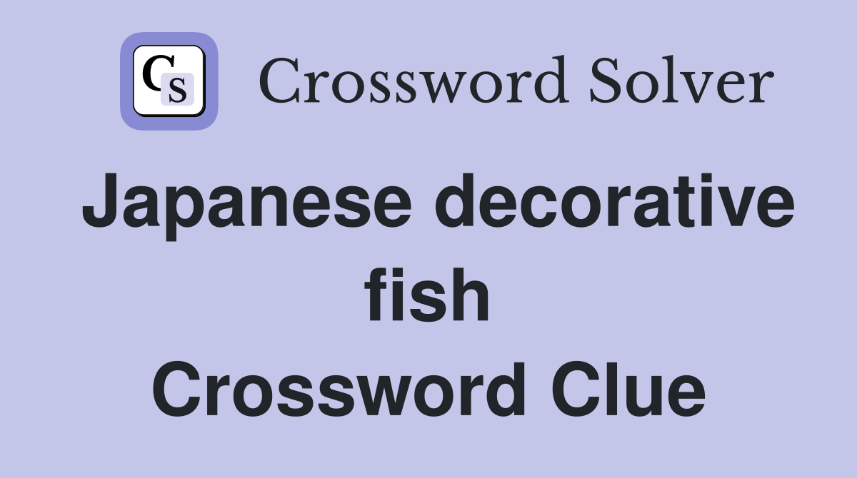 Japanese decorative fish Crossword Clue