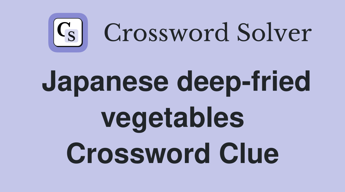 Japanese deep-fried vegetables Crossword Clue