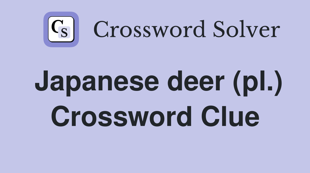 Japanese deer (pl.) Crossword Clue