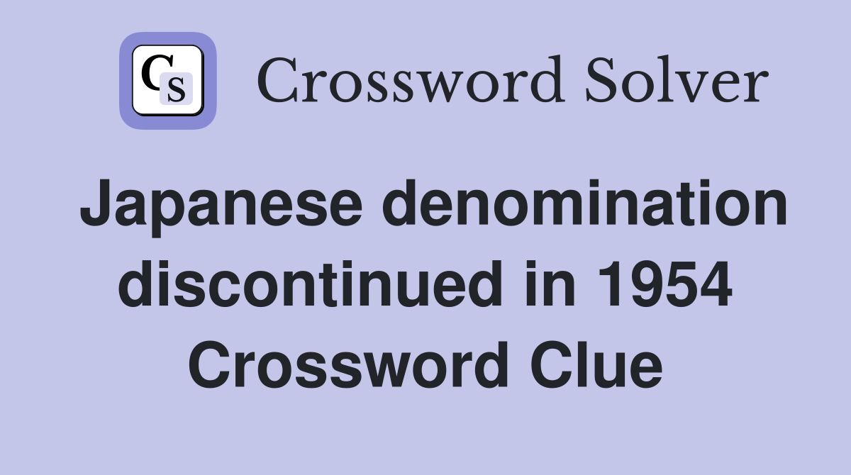 Japanese denomination discontinued in 1954 Crossword Clue