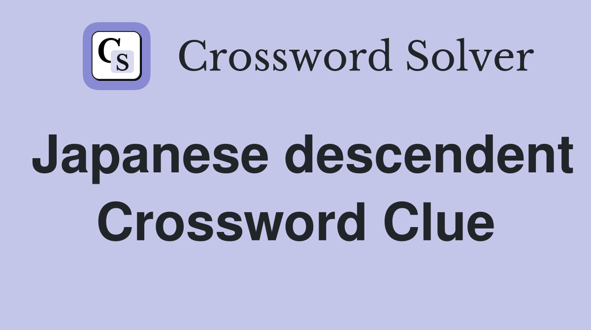 Japanese descendent Crossword Clue