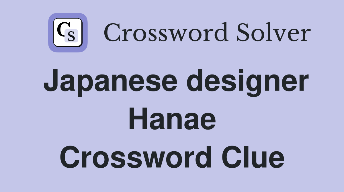 Japanese designer Hanae Crossword Clue