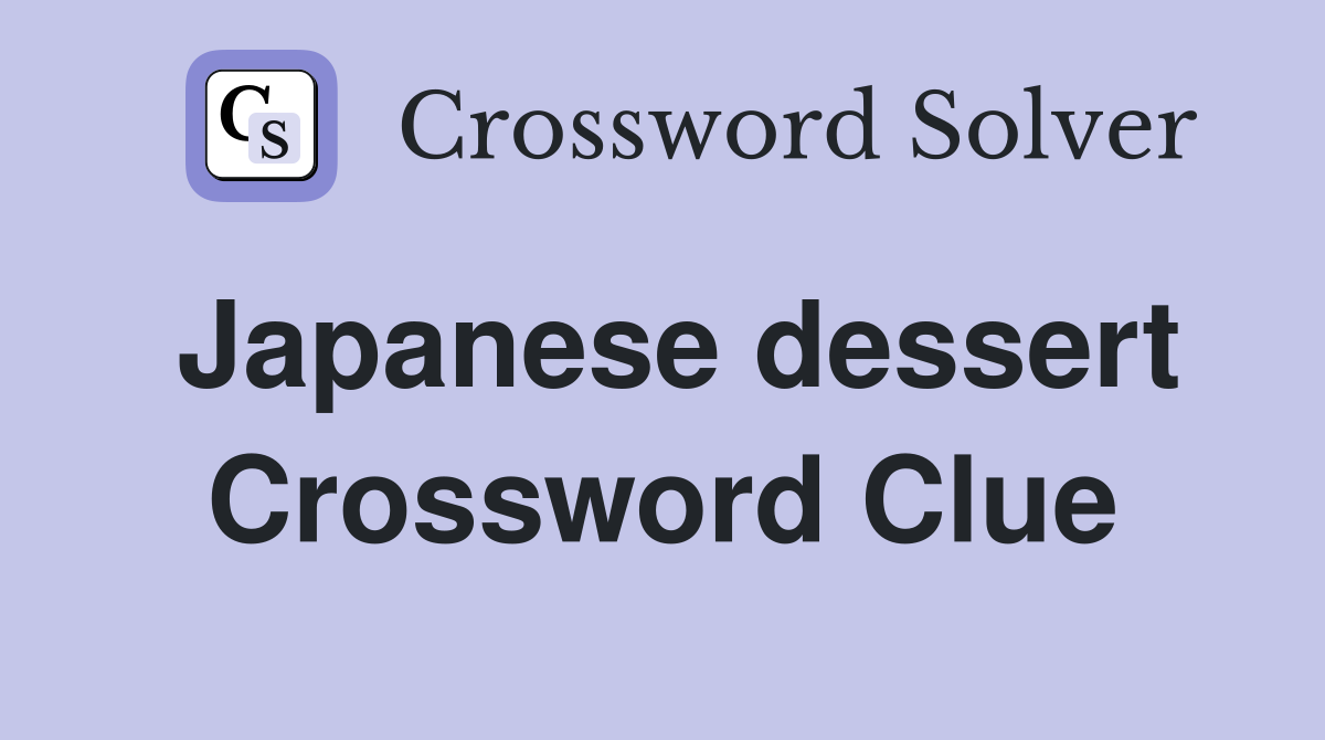 Japanese dessert Crossword Clue