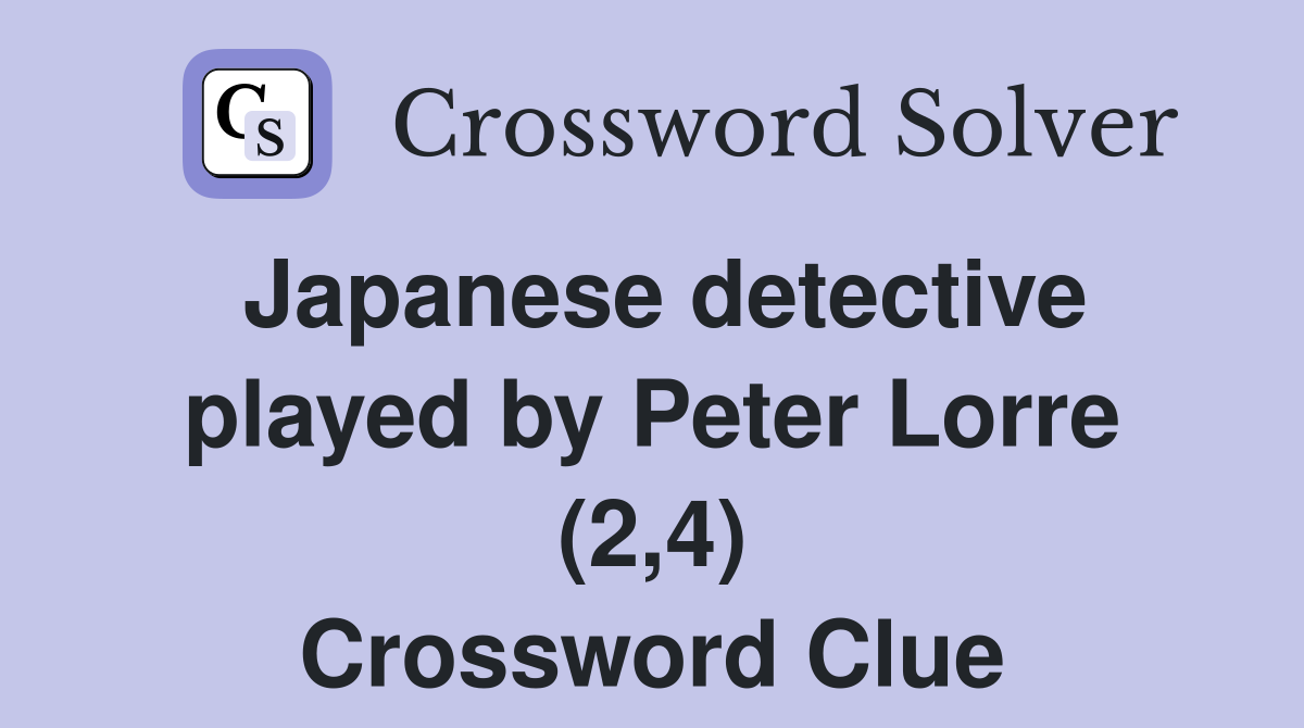Japanese detective played by Peter Lorre (2,4) Crossword Clue