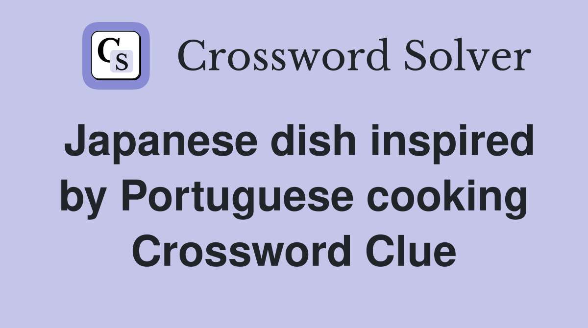 Japanese dish inspired by Portuguese cooking Crossword Clue