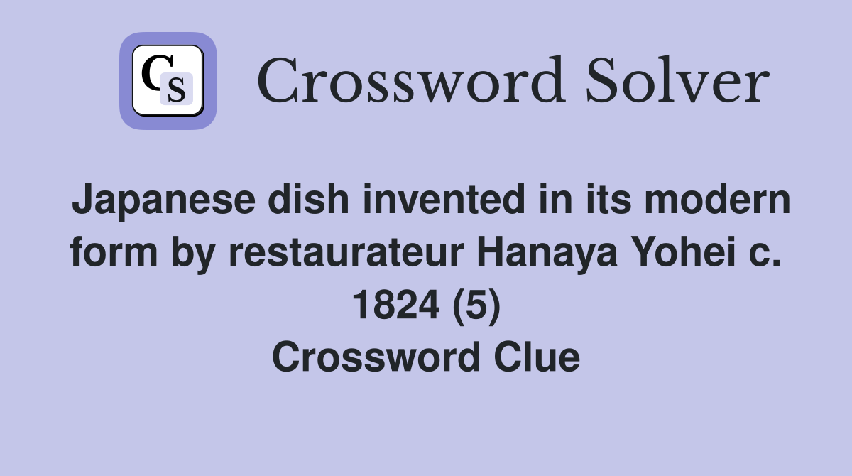Japanese dish invented in its modern form by restaurateur Hanaya Yohei c. 1824 (5) Crossword Clue