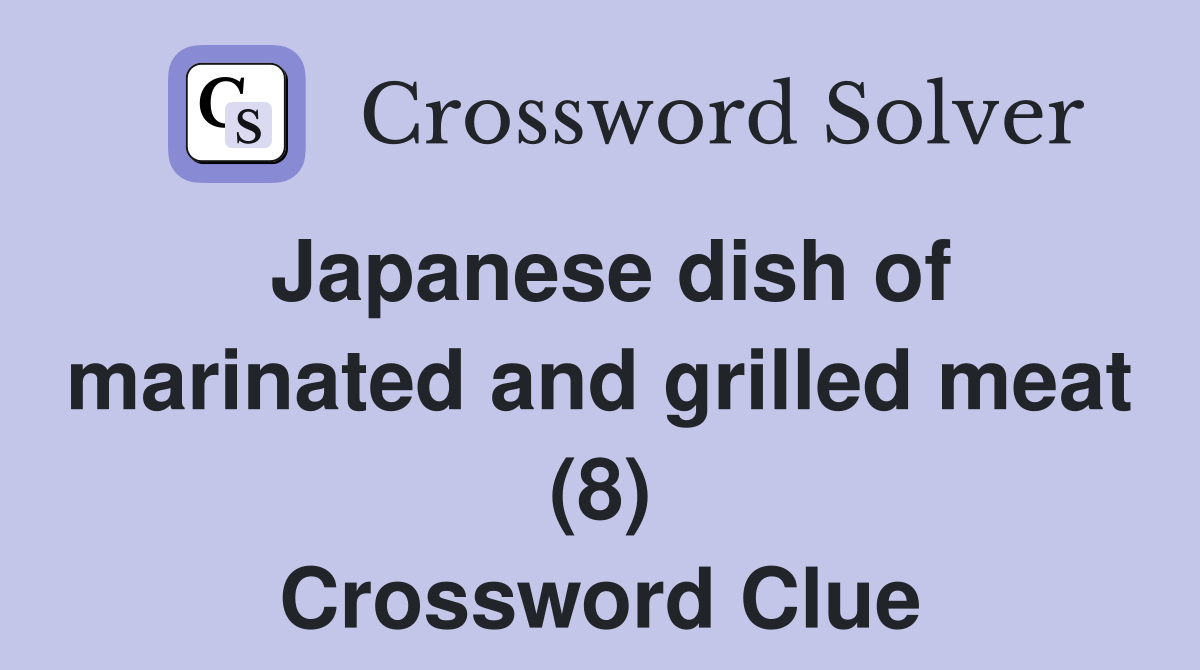 Japanese dish of marinated and grilled meat (8) Crossword Clue