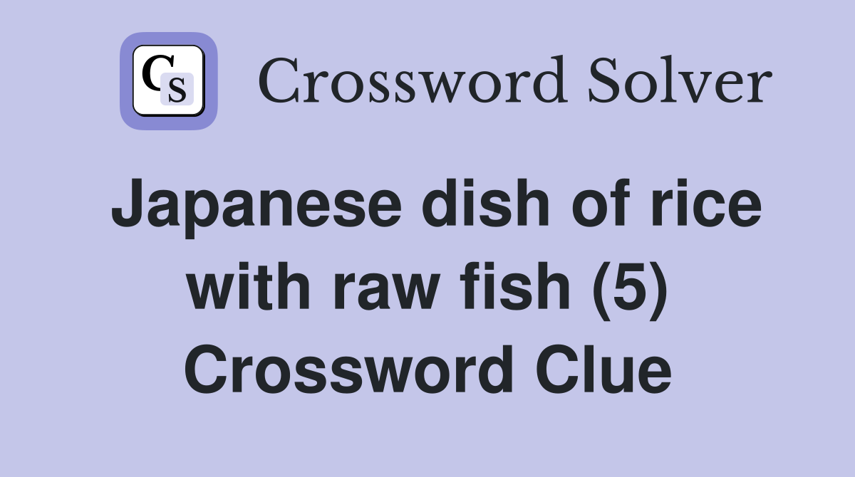 Japanese dish of rice with raw fish (5) Crossword Clue