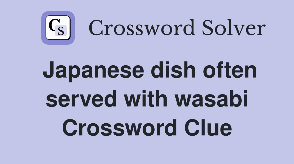 Japanese dish often served with wasabi Crossword Clue