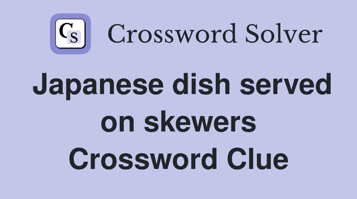 Japanese dish served on skewers Crossword Clue