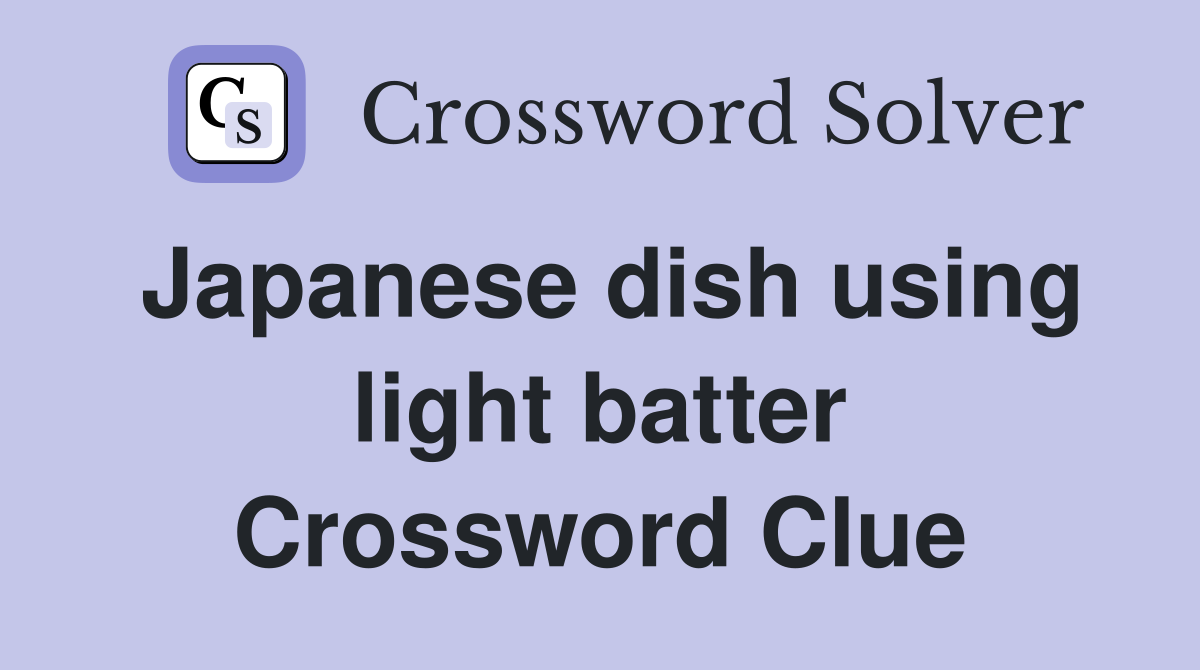 Japanese dish using light batter Crossword Clue