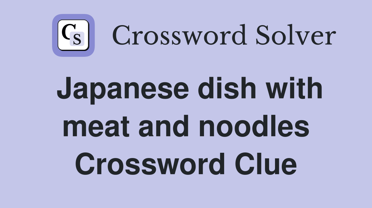 Japanese dish with meat and noodles Crossword Clue