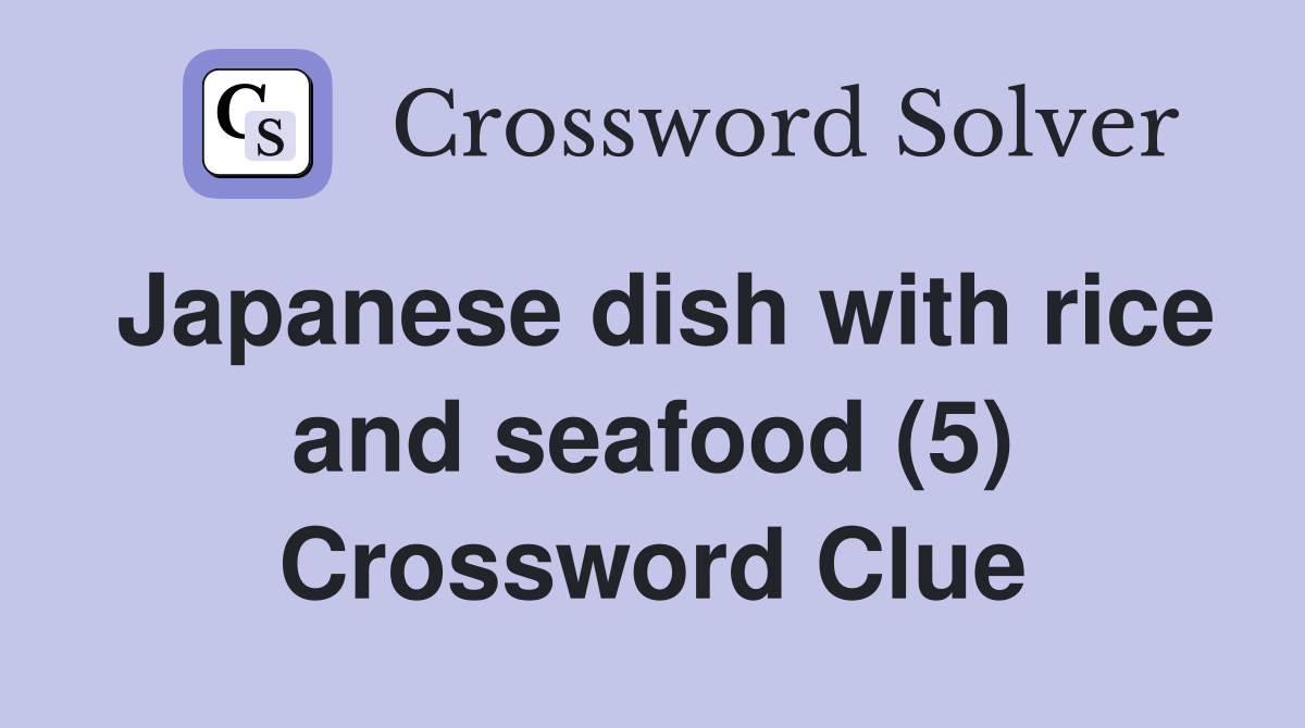 Japanese dish with rice and seafood (5) Crossword Clue