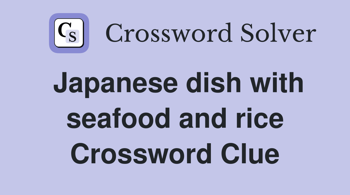Japanese dish with seafood and rice Crossword Clue