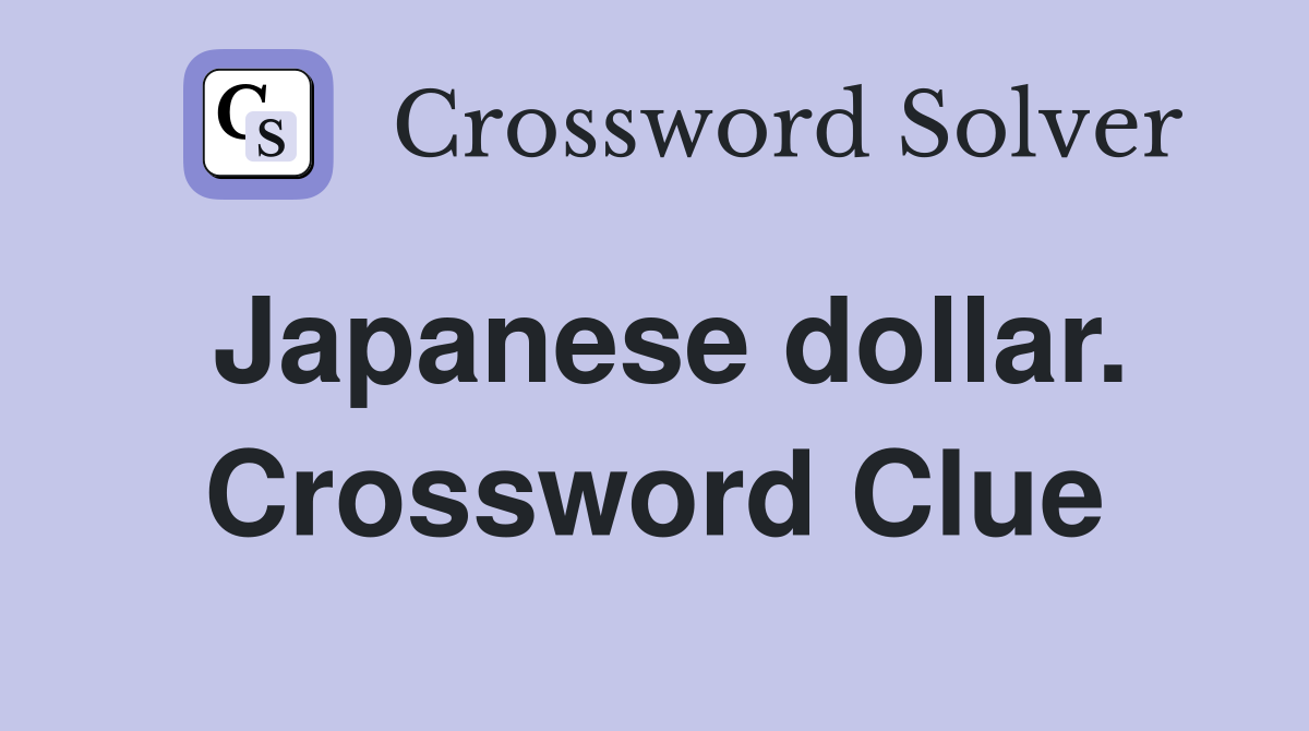 Japanese dollar. Crossword Clue