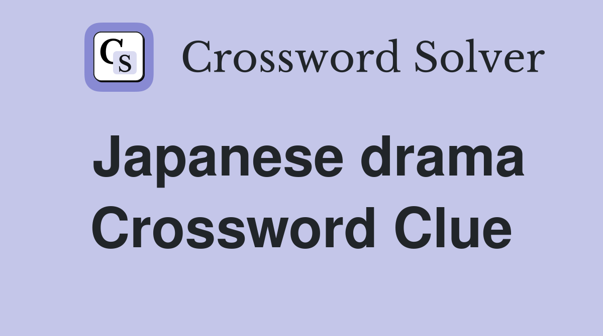 Japanese drama Crossword Clue Answers Crossword Solver