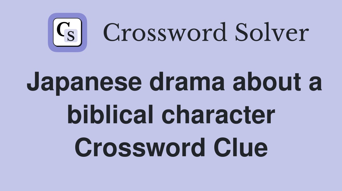 Japanese drama about a biblical character Crossword Clue