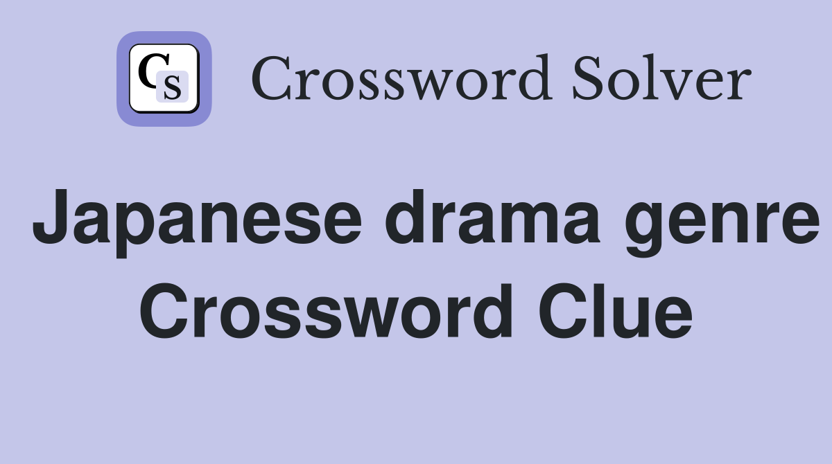 Japanese drama genre Crossword Clue