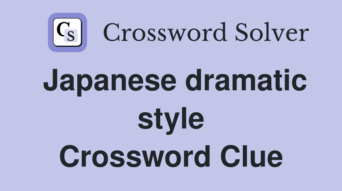 Japanese dramatic style Crossword Clue