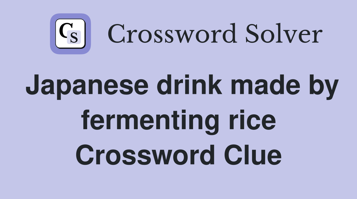 Japanese drink made by fermenting rice Crossword Clue